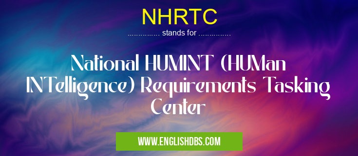 NHRTC means National HUMINT (HUMan INTelligence) Requirements Tasking Center NHRTC