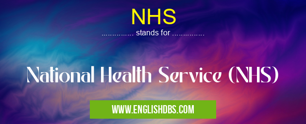 NHS means National Health Service (NHS) NHS