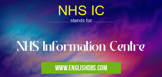 NHS IC means NHS Information Centre NHS IC
