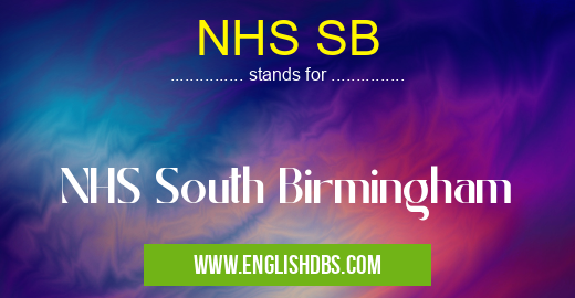 NHS SB means NHS South Birmingham NHS SB
