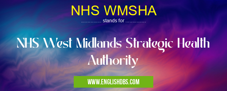 NHS WMSHA means NHS West Midlands Strategic Health Authority NHS WMSHA