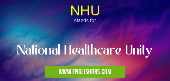 NHU means National Healthcare Unity NHU