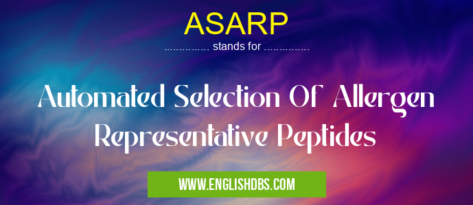 ASARP means Automated Selection Of Allergen Representative Peptides ASARP