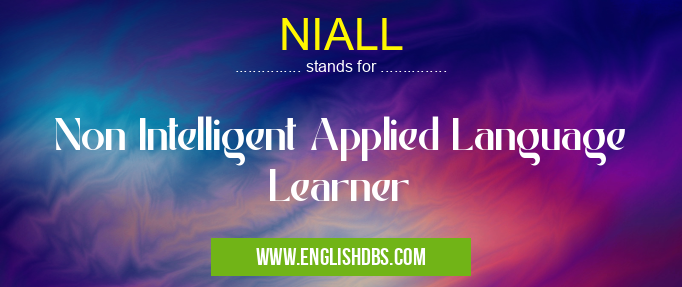 NIALL means Non Intelligent Applied Language Learner NIALL