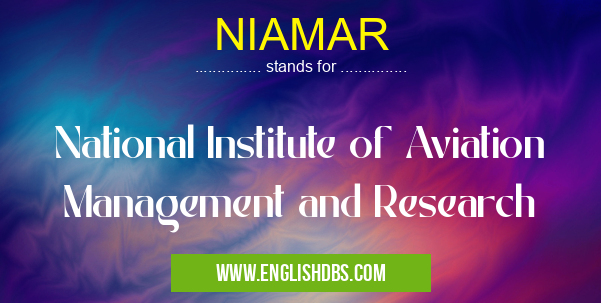 NIAMAR means National Institute of Aviation Management and Research NIAMAR