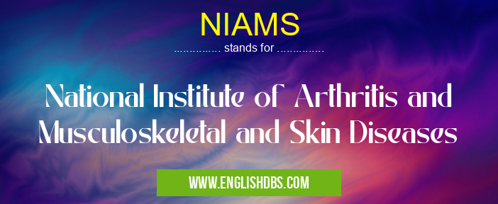 NIAMS means National Institute of Arthritis and Musculoskeletal and Skin Diseases NIAMS