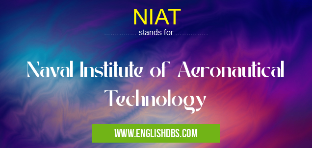 NIAT means Naval Institute of Aeronautical Technology NIAT