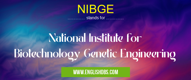 NIBGE means National Institute for Biotechnology Genetic Engineering NIBGE