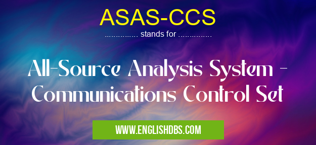 ASAS-CCS means All-Source Analysis System - Communications Control Set ASAS-CCS