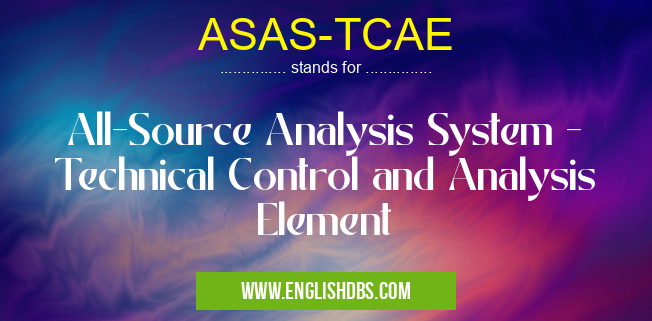 ASAS-TCAE means All-Source Analysis System - Technical Control and Analysis Element ASAS-TCAE
