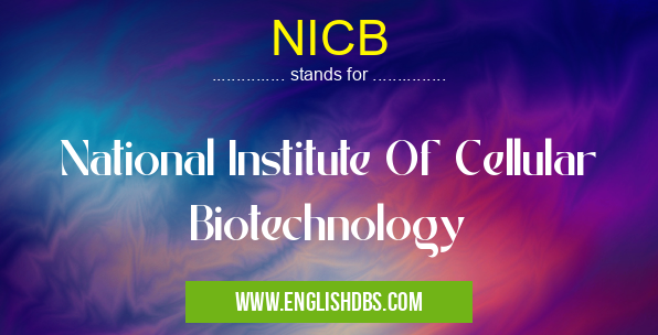 NICB means National Institute Of Cellular Biotechnology NICB