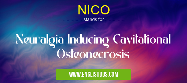 NICO means Neuralgia Inducing Cavitational Osteonecrosis NICO