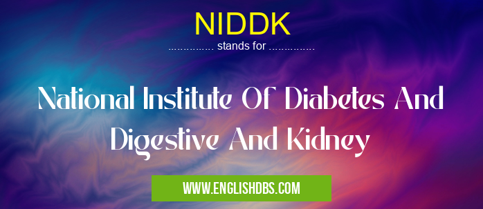 NIDDK means National Institute Of Diabetes And Digestive And Kidney NIDDK