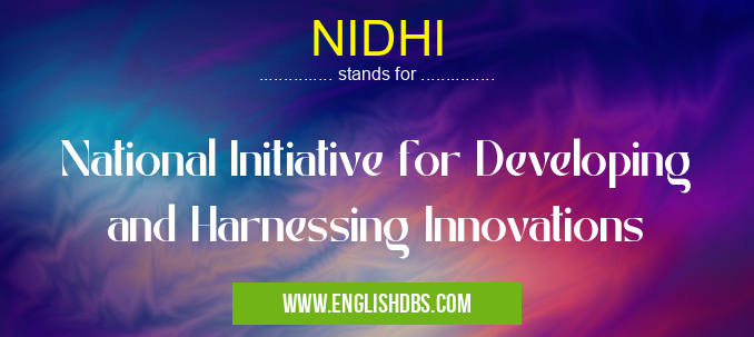 NIDHI means National Initiative for Developing and Harnessing Innovations NIDHI