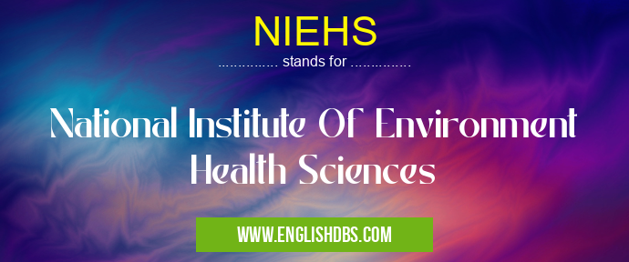 NIEHS means National Institute Of Environment Health Sciences NIEHS