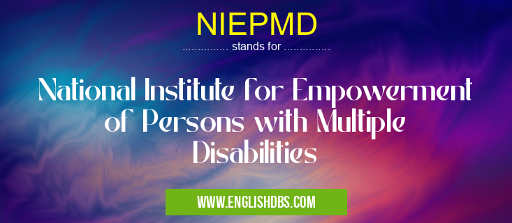 NIEPMD means National Institute for Empowerment of Persons with Multiple Disabilities NIEPMD