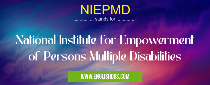 NIEPMD means National Institute for Empowerment of Persons Multiple Disabilities NIEPMD