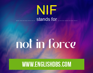 NIF means not in force NIF