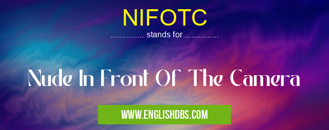 NIFOTC means Nude In Front Of The Camera NIFOTC
