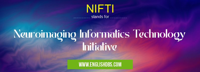 NIFTI means Neuroimaging Informatics Technology Initiative NIFTI