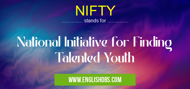 NIFTY means National Initiative for Finding Talented Youth NIFTY