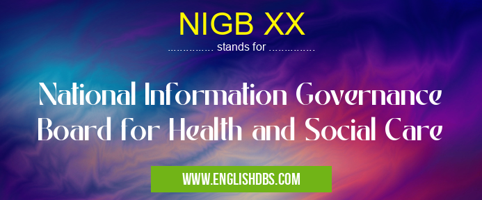 NIGB XX means National Information Governance Board for Health and Social Care NIGB XX