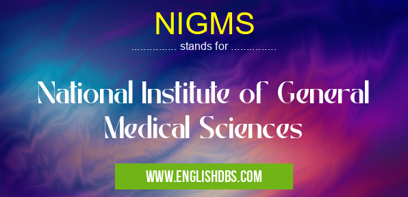 NIGMS means National Institute of General Medical Sciences NIGMS