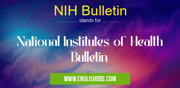 NIH Bulletin means National Institutes of Health Bulletin NIH Bulletin