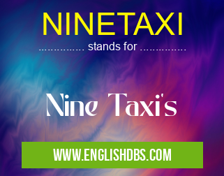 NINETAXI means Nine Taxi's NINETAXI