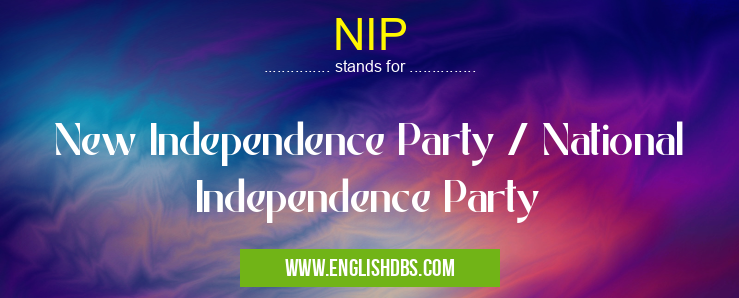NIP means New Independence Party / National Independence Party NIP