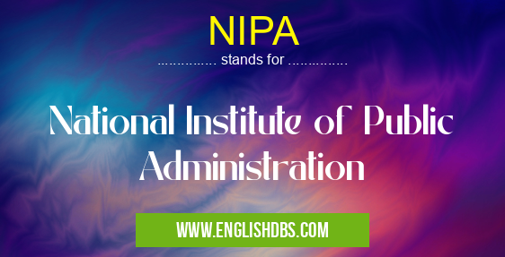 NIPA means National Institute of Public Administration NIPA