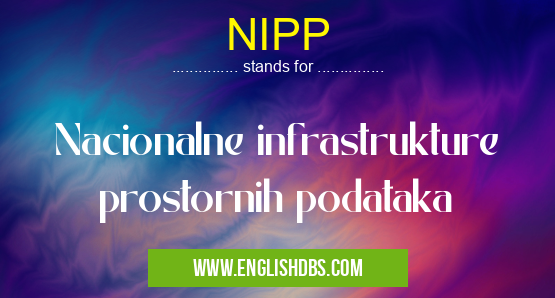 NIPP means Nacionalne infrastrukture prostornih podataka NIPP