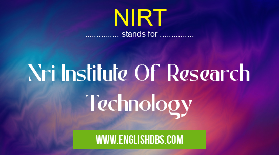 NIRT means Nri Institute Of Research Technology NIRT
