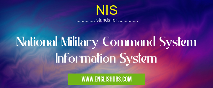 NIS means National Military Command System Information System NIS