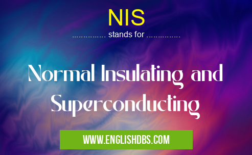 NIS means Normal Insulating and Superconducting NIS