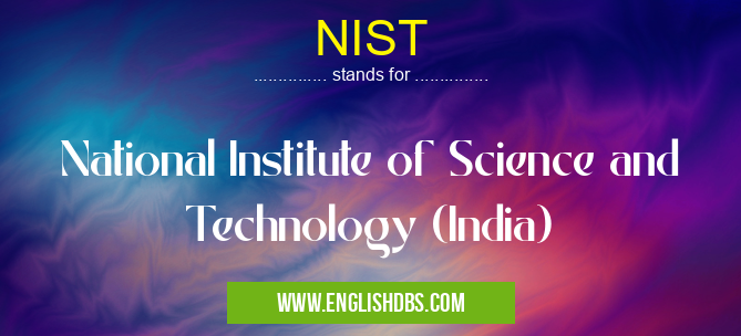 NIST means National Institute of Science and Technology (India) NIST