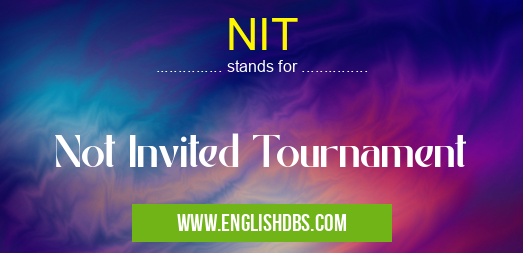 NIT means Not Invited Tournament NIT