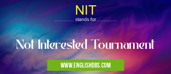 NIT means Not Interested Tournament NIT