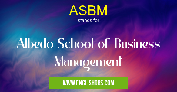 ASBM means Albedo School of Business Management ASBM