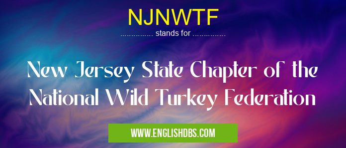 NJNWTF means New Jersey State Chapter of the National Wild Turkey Federation NJNWTF