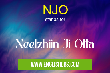NJO means Neelzhiin Ji Olta NJO