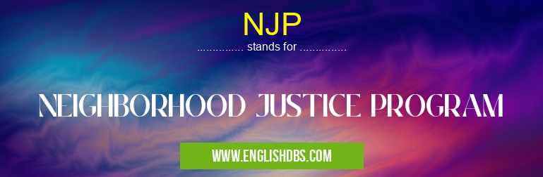 NJP means NEIGHBORHOOD JUSTICE PROGRAM NJP