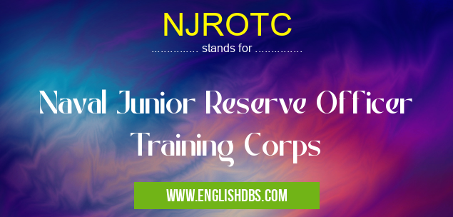 NJROTC means Naval Junior Reserve Officer Training Corps NJROTC