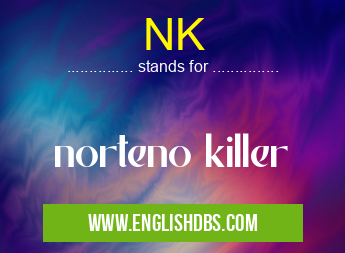NK means norteno killer NK