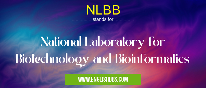 NLBB means National Laboratory for Biotechnology and Bioinformatics NLBB