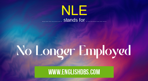 NLE means No Longer Employed NLE