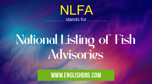 NLFA means National Listing of Fish Advisories NLFA