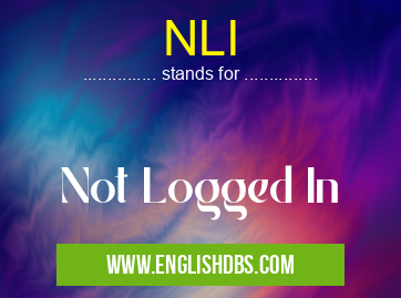 NLI means Not Logged In NLI