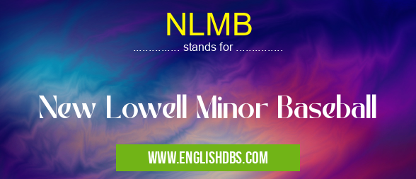 NLMB means New Lowell Minor Baseball NLMB