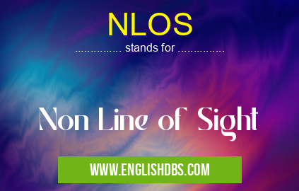 NLOS means Non Line of Sight NLOS
